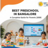 Best Preschool in Bangalore: A Complete Guide for Parents (2026)